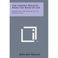 The Golden Precepts from the Book of Life: Embodying the Wisdom of the Eternal Ages
