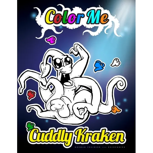 Color Me - Cuddly Kraken: The curious inhabitants of the deep sea to color, read and learn