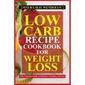 Low Carb Recipe Cookbook for Weight Loss: The Complete Guide to Maintain a Healthy Lifestyle