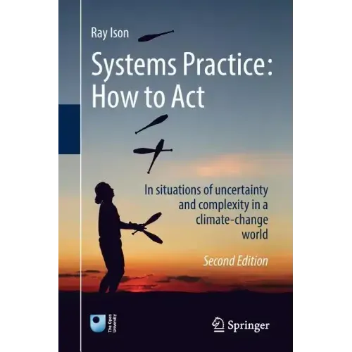 Systems Practice: How to Act: In Situations of Uncertainty and Complexity in a Climate-Change World