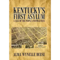Kentucky's First Asylum: A Saga of the People and Practices