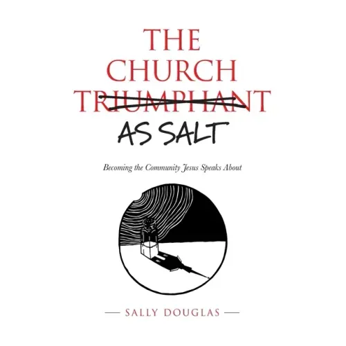 The Church as Salt: Becoming the Community Jesus Speaks About