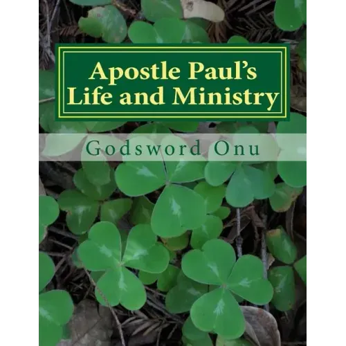Apostle Paul's Life and Ministry: Lessons from Apostle Paul, the Man of God
