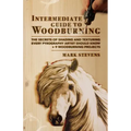 Intermediate Guide to Woodburning: The Secrets of Shading and Texturing Every Pyrography Artist Should Know + 9 Woodburning Projects