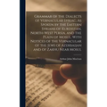 Grammar of the Dialects of Vernacular Syriac, As Spoken by the Eastern Syrians of Kurdistan, North-West Persia, and the Plain of Mosul, With Notices o