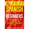 Spanish for Beginners: A Comprehensive Guide for Learning the Spanish Language Fast