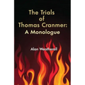 The Trials of Thomas Cranmer: A Monologue