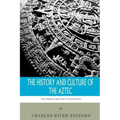 The World's Greatest Civilizations: The History and Culture of the Aztec