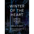 Winter of the Heart: Finding Your Way Through the Mystery of Grief