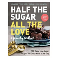 Half the Sugar, All the Love: 100 Easy, Low-Sugar Recipes for Every Meal of the Day