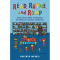 Read, Rhyme, and Romp: Early Literacy Skills and Activities for Librarians, Teachers, and Parents