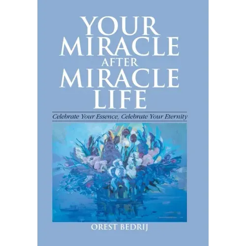 Your Miracle After Miracle Life Celebrate Your Essence, Celebrate Your Eternity