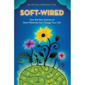 Soft-Wired: How the New Science of Brain Plasticity Can Change Your Life