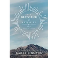 The Blessing of Adversity: Finding Your God-Given Purpose in Life's Troubles