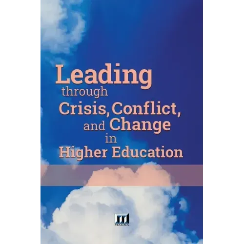 Leading through Crisis, Conflict, and Change in Higher Education