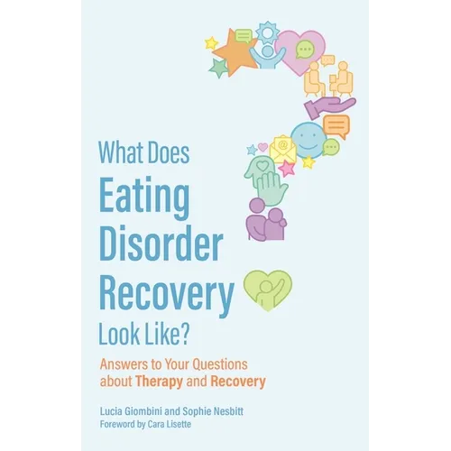 What Does Eating Disorder Recovery Look Like?: Answers to Your Questions about Therapy and Recovery
