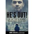 He's Out!: The True Story of Infamous Prison Escapee Richard Matt as Told by His Daughter