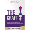 The Craft: Secret Codes and Methods for Unlocking Exponential Financial Value