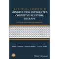 The Clinical Handbook of Mindfulness-Integrated Cognitive Behavior Therapy: A Step-By-Step Guide for Therapists