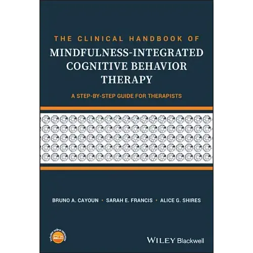 The Clinical Handbook of Mindfulness-Integrated Cognitive Behavior Therapy: A Step-By-Step Guide for Therapists