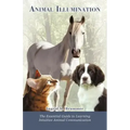 Animal Illumination: The Essential Guide to Learning Intuitive Animal Communication