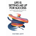 Life Is Setting Me up for Success