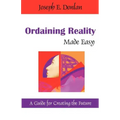 Ordaining Reality Made Easy: A Guide for Creating the Future