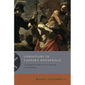 Christians in Caesar's Household: The Emperors' Slaves in the Makings of Christianity