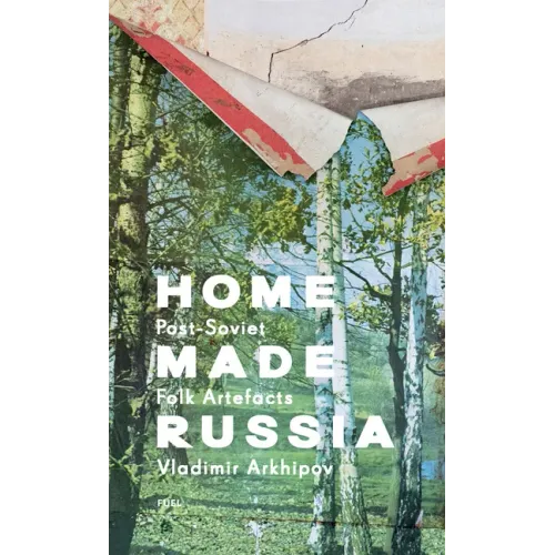 Home Made Russia: Post-Soviet Folk Artefacts