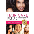 Hair Care Rehab: The Ultimate Hair Repair & Reconditioning Manual