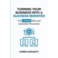 Turning Your Business Into A Success Monster: The LinkedIn B2B Lead Generation Revolution
