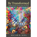 Be Transformed: A Biblical Journey Toward a More Just World