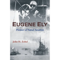 Eugene Ely: Pioneer of Naval Aviation