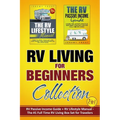 RV Living for Beginners Collection (2-in-1): RV Passive Income Guide + RV Lifestyle Manual - The #1 Full-Time RV Living Box Set for Travelers