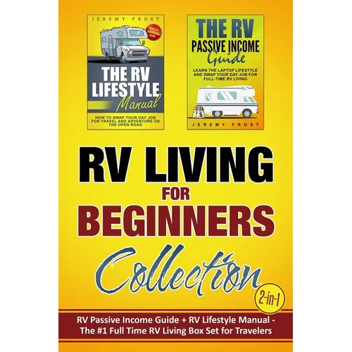 RV Living for Beginners Collection (2-in-1): RV Passive Income Guide + RV Lifestyle Manual - The #1 Full-Time RV Living Box Set for Travelers