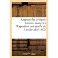 Rapports Des Délégués Lyonnais Envoyés À l'Exposition Universelle de Londres