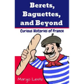 Berets, Baguettes, and Beyond: Curious Histories of France