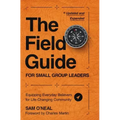 The Field Guide for Small Group Leaders: Equipping Everyday Believers for Life-Changing Community