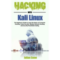 Hacking with Kali Linux: The Beginner's Guide to Learn the Basics of Computer Hacking, Cyber Security, Wireless Network Hacking and Security/Pe