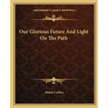 Our Glorious Future and Light on the Path