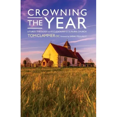 Crowning the Year: Liturgy, Theology and Ecclesiology for the Rural Church