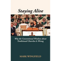 Staying Alive: Why the Conventional Wisdom about Traditional Churches Is Wrong