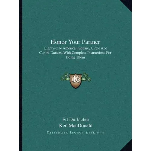 Honor Your Partner: Eighty-One American Square, Circle and Contra Dances, with Complete Instructions for Doing Them