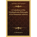 A Catechism of the Visishtadwaita Philosophy of Sri Ramanuja Acharya