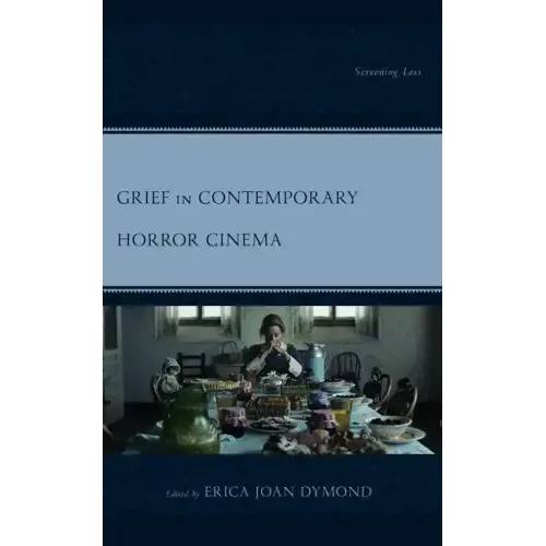 Grief in Contemporary Horror Cinema: Screening Loss