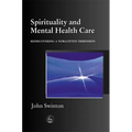 Spirituality in Mental Health Care: Rediscovering a Forgotten Dimension