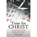 Time for Christ: Seven Christian Principles to Help You Be a Good Steward of Your Time