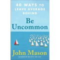 Be Uncommon: 40 Ways to Leave Average Behind
