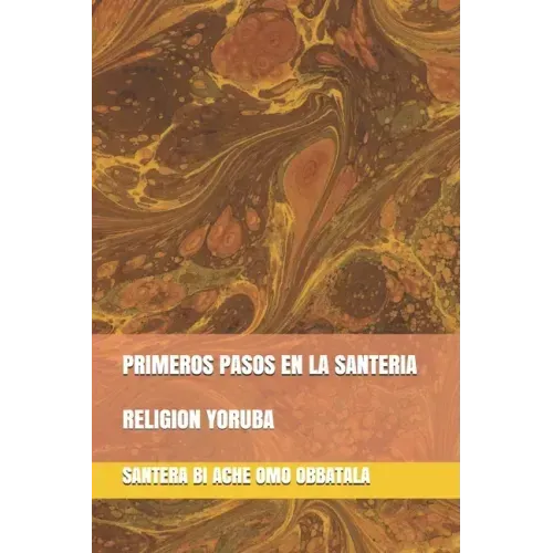 Primeros Pasos En La Santeria: Religion Yoruba