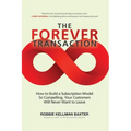 The Forever Transaction:: How to Build a Subscription Model So Compelling, Your Customers Will Never Want to Leave